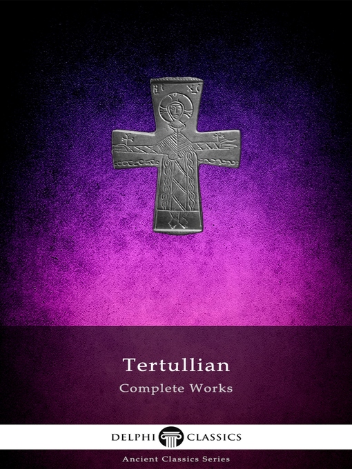 Title details for Delphi Complete Works of Tertullian (Illustrated) by Tertullian - Available